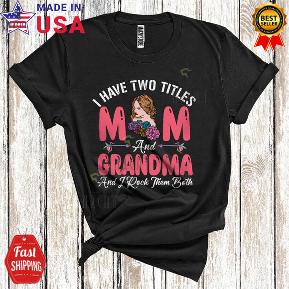 MacnyStore - I Have Two Titles Mom And Grandma Rock Them Both Flowers Proud Mother's Day Matching Mom Family T-Shirt