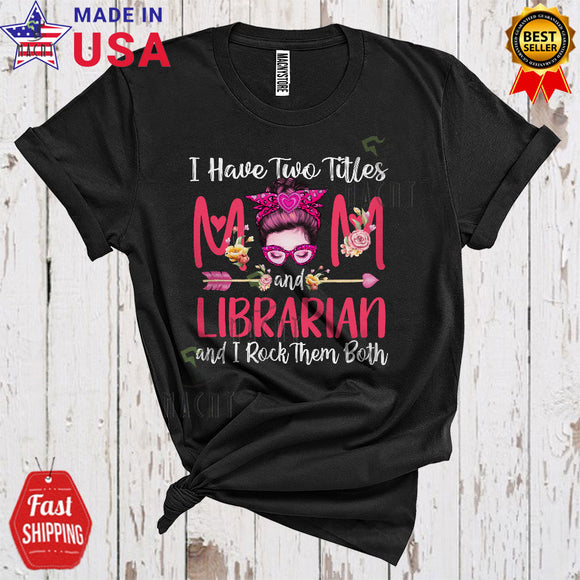 MacnyStore - I Have Two Titles Mom And Librarian Cool Proud Mother's Day Bun Hair Woman Face Family T-Shirt