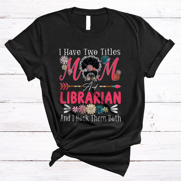 MacnyStore - I Have Two Titles Mom And Librarian, Cool Mother's Day Flowers Bun Hair, Family Group T-Shirt