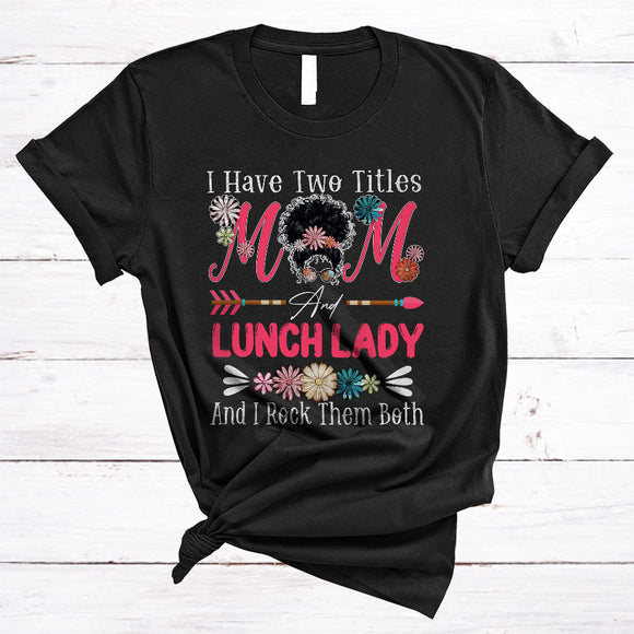 MacnyStore - I Have Two Titles Mom And Lunch Lady, Cool Mother's Day Flowers Bun Hair, Family Group T-Shirt