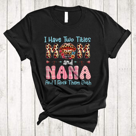 MacnyStore - I Have Two Titles Mom And Nana, Wonderful Mother's Day Leopard Lips Flowers, Family Group T-Shirt