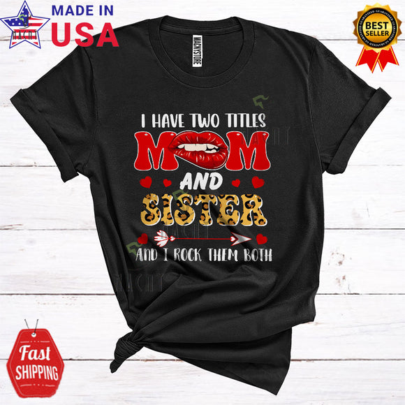 MacnyStore - I Have Two Titles Mom And Sister Rock Them Both Matching Cool Mother's Day Lips Leopard Family T-Shirt