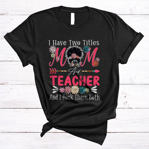 MacnyStore - I Have Two Titles Mom And Teacher, Cool Mother's Day Flowers Bun Hair, Family Group T-Shirt