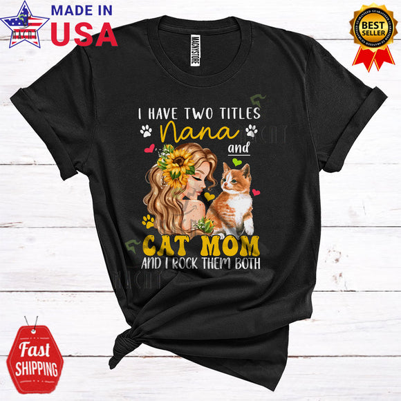 MacnyStore - I Have Two Titles Nana And Cat Mom Floral Happy Mother's Day Family Sunflower Cat T-Shirt
