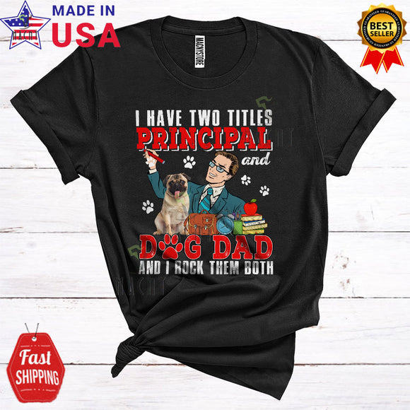MacnyStore - I Have Two Titles Principal And Dog-Dad Funny Cool Father's Day Pug Lover Matching Family T-Shirt