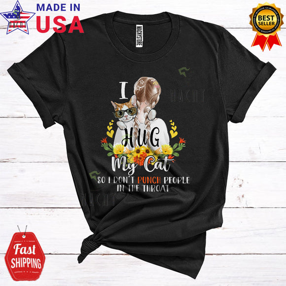 MacnyStore - I Hug My Cat So I Don't Punch People In The Throat Floral Cute Cat Paws Animal Flowers T-Shirt