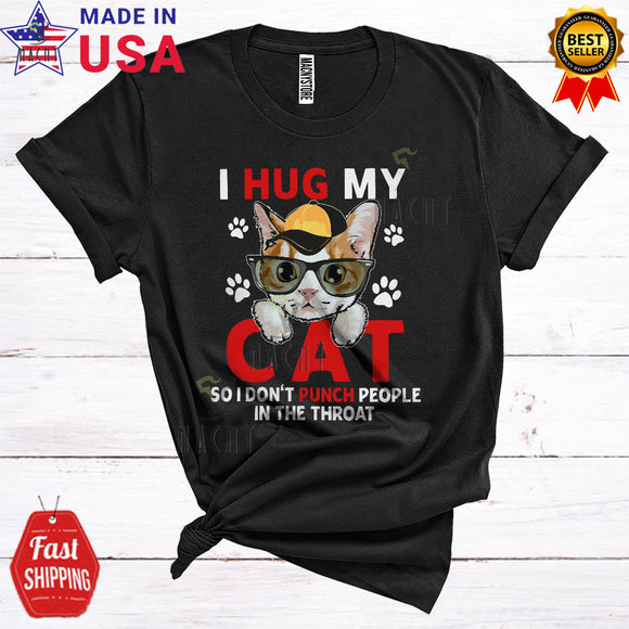 MacnyStore - I Hug My Cat So I Don't Punch People In The Throat Funny Cute Cat Paws Animal Lover T-Shirt
