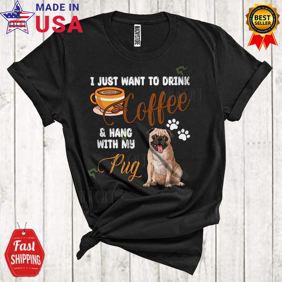 MacnyStore - I Just Want To Drink Coffee Hang With My Pug Funny Mother's Day Family Coffee Lover T-Shirt