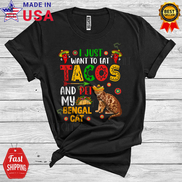 MacnyStore - I Just Want To Eat Tacos And Pet My Bengal Cat Cool Cute Cinco De Mayo Mexican T-Shirt