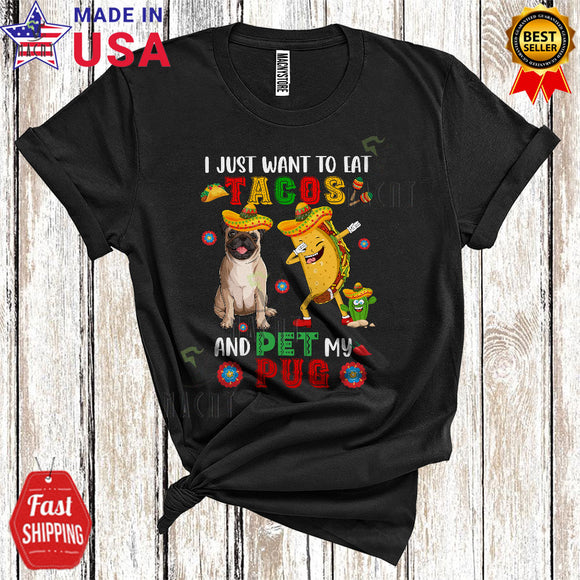 MacnyStore - I Just Want To Eat Tacos And Pet My Pug Cute Cool Cinco De Mayo Dabbing Taco T-Shirt
