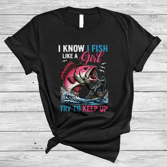 MacnyStore - I Know I Fish Like A Girl, Sarcastic Fishing Girl, Matching Fisher Fisherman Fishing Lover T-Shirt