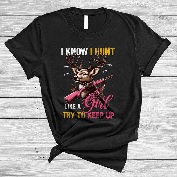 MacnyStore - I Know I Hunt Like A Girl, Sarcastic Hunting Deer Girl, Matching Hunter Hunting Lover T-Shirt