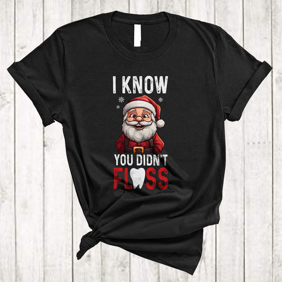 MacnyStore - I Know You Didn't Floss, Sarcastic Christmas Santa Lover, Matching X-mas Dentist Dental Group T-Shirt
