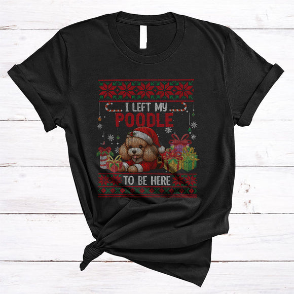 MacnyStore - I Left My Poodle To Be Here, Humorous Cute Christmas Sweater Santa Puppy, X-mas T-Shirt