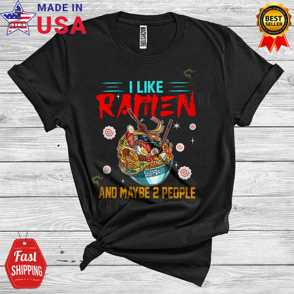 MacnyStore - I Like Ramen And Maybe 2 People Cool Funny Proud Japanese Noodles Food Matching Family Group T-Shirt