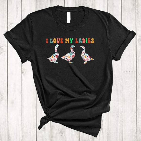 MacnyStore - I Love My Ladies, Funny Lovely Three Floral Goose Farmer, Matching Women Girls Flowers T-Shirt