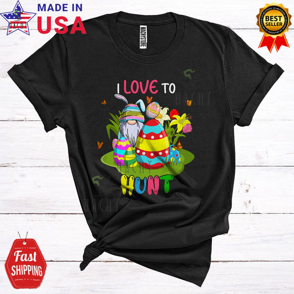MacnyStore - I Love To Hunt Cute Cool Easter Day Bunny Gnome With Easter Egg Matching Eggs Hunting Family Group T-Shirt