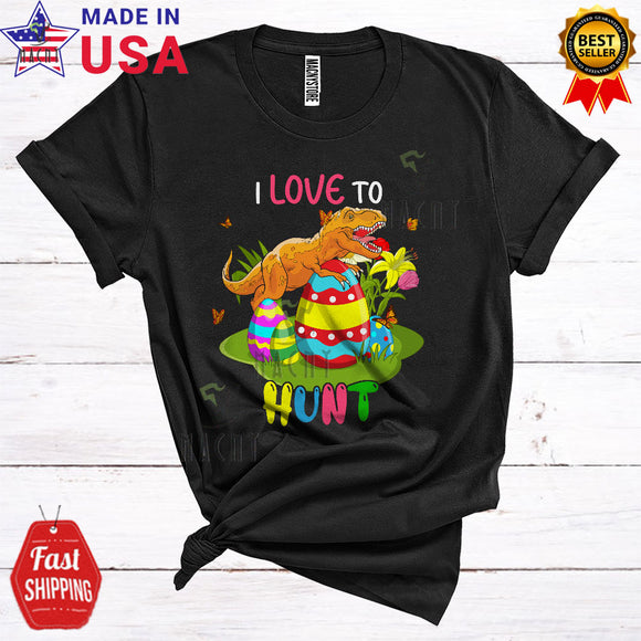 MacnyStore - I Love To Hunt Cute Cool Easter Day T-Rex With Easter Egg Matching Eggs Hunting Lover Family Group T-Shirt