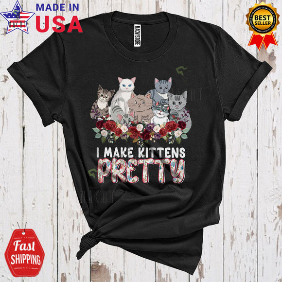MacnyStore - I Make Kittens Pretty Cool Cute Cat Groomer Floral Flowers Matching Cat Kitten Lover T-Shirt