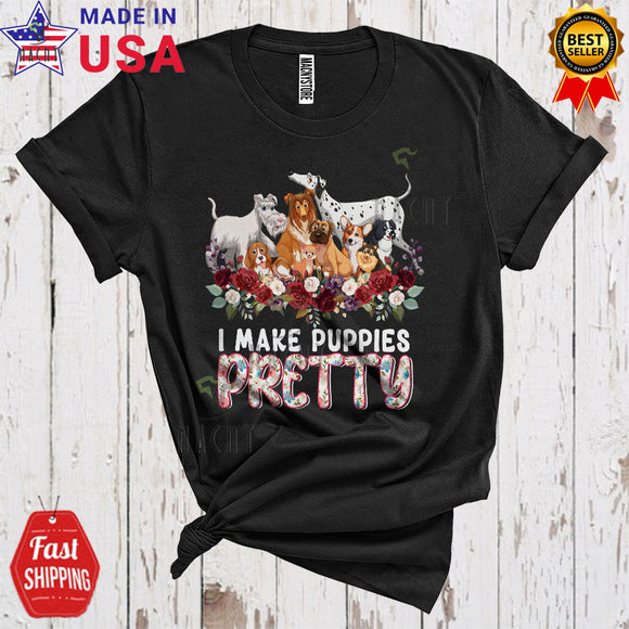 MacnyStore - I Make Puppies Pretty Cool Cute Dog Groomer Floral Flowers Matching Dog Puppy Lover T-Shirt