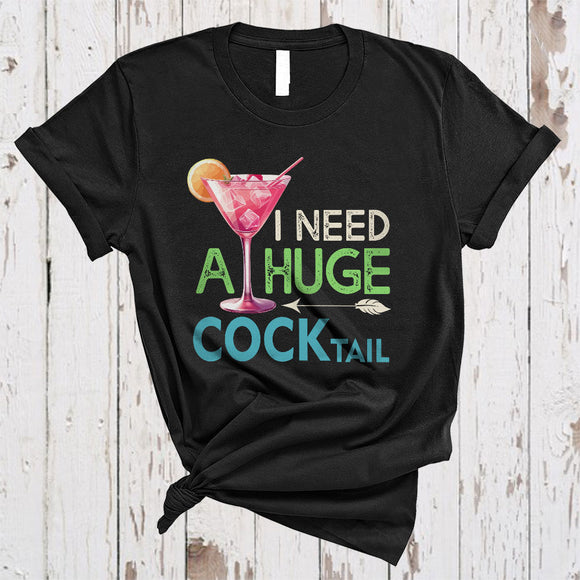 MacnyStore - I Need A Huge COCKtail, Sarcastic Funny Adult Humor Drinking, Drunk Drunker Group T-Shirt