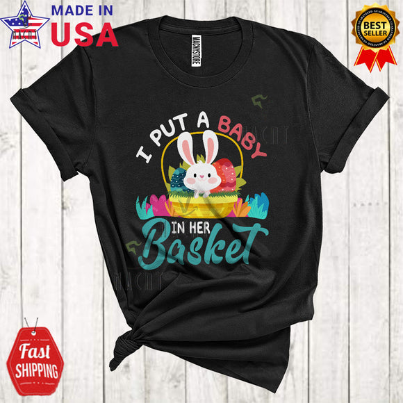 MacnyStore - I Put A Baby In Her Basket Cute Cool Pregnancy Announcement Easter Day Bunny In Easter Egg Basket T-Shirt