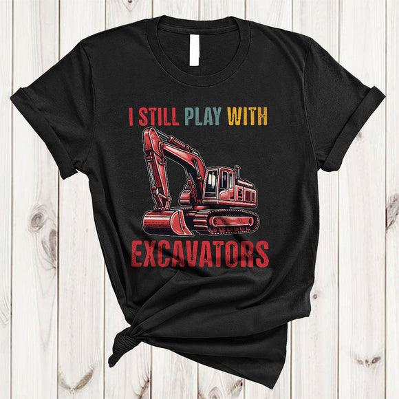 MacnyStore - I Still Play With Excavators, Humorous Vintage Father's Day Excavator Driver, Dad Papa Family Group T-Shirt