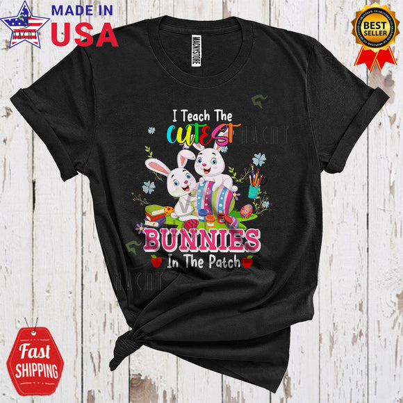 MacnyStore - I Teach For The Cutest Bunnies In The Patch Cool Funny Easter Flowers Bunny Teacher Teaching Lover T-Shirt