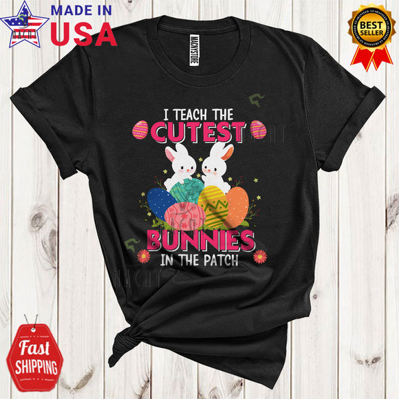 MacnyStore - I Teach The Cutest Bunnies In The Patch Cute Happy Easter Day Bunny Rabbit Egg Hunt Lover T-Shirt