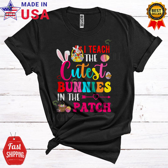 MacnyStore - I Teach The Cutest Bunnies In The Patch Funny Happy Easter Day Bunny Teaching Teacher Lover T-Shirt