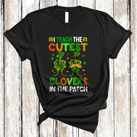 MacnyStore - I Teach The Cutest Clovers In The Patch, Amazing St. Patrick's Day Teacher Teaching, Shamrocks T-Shirt