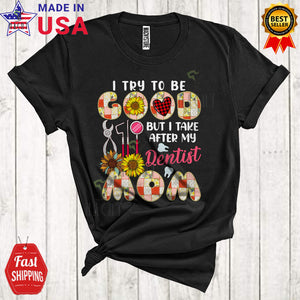 MacnyStore - I Try To Be Good But I Take After My Dentist Mom Cool Happy Mother's Day Floral Plaid Family Group T-Shirt