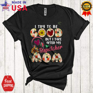 MacnyStore - I Try To Be Good But I Take After My Dispatcher Mom Cool Happy Mother's Day Floral Plaid Family Group T-Shirt