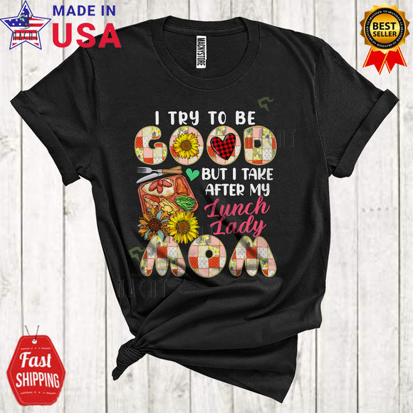 MacnyStore - I Try To Be Good But I Take After My Lunch Lady Mom Cool Happy Mother's Day Floral Plaid Family Group T-Shirt