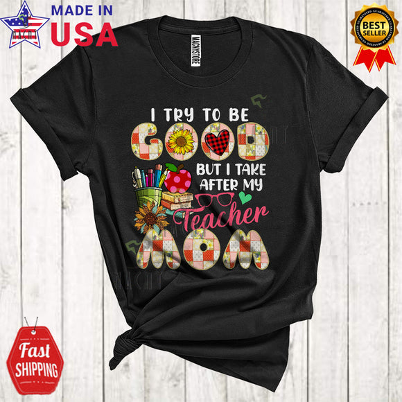 MacnyStore - I Try To Be Good But I Take After My Teacher Mom Cool Happy Mother's Day Floral Plaid Family Group T-Shirt