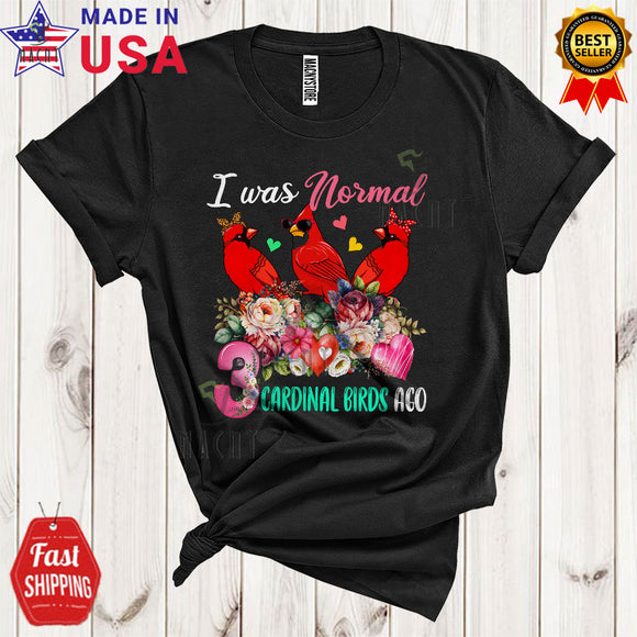 MacnyStore - I Was Normal 3 Cardinal Birds Ago Funny Matching Cardinal Bird Animal Floral Flowers Lover T-Shirt