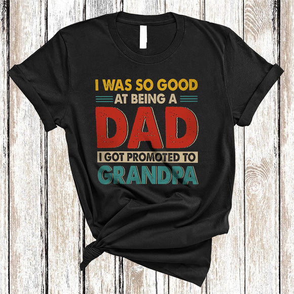MacnyStore - I Was So Good At Being A Dad Promoted To Grandpa, Vintage Father's Day, Pregnancy Family T-Shirt