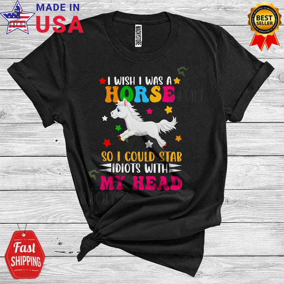 MacnyStore - I Wish I Was A Horse So I Could Stab Idiots With My Head Cool Funny Horse Farm Farmer T-Shirt