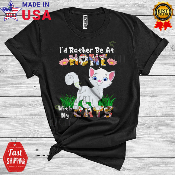 MacnyStore - I'd Rather Be At Home With My Cats Cute Cool Flowers Floral Matching Cat Animal Lover T-Shirt