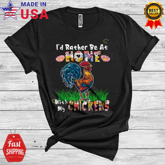 MacnyStore - I'd Rather Be At Home With My Chickens Cute Cool Flowers Floral Matching Chicken Farmer Lover T-Shirt