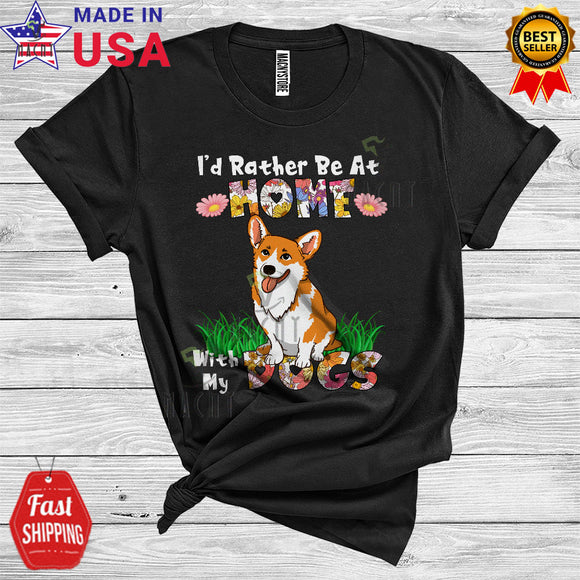 MacnyStore - I'd Rather Be At Home With My Dogs Cute Cool Flowers Floral Matching Corgi Lover T-Shirt