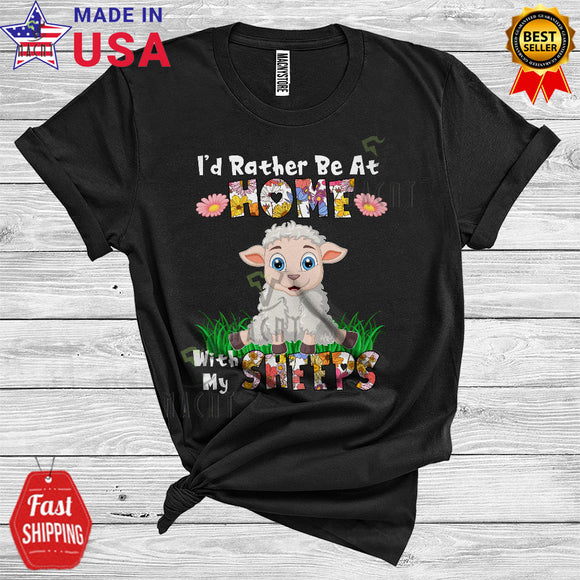 MacnyStore - I'd Rather Be At Home With My Sheeps Cute Cool Flowers Floral Matching Sheep Farmer Lover T-Shirt