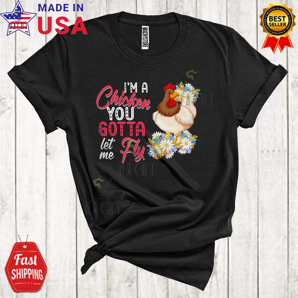MacnyStore - I'm A Chicken You Gotta Let Me Fly Cool Cute Flowers Chicken Farmer Farm Animal Lover T-Shirt