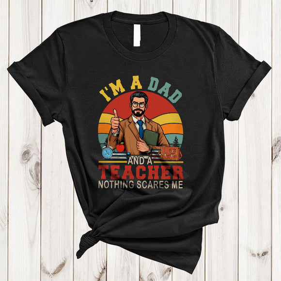 MacnyStore - I'm A Dad And A Teacher Nothing Scares Me, Humorous Father's Day Vintage Retro, Dad Family T-Shirt