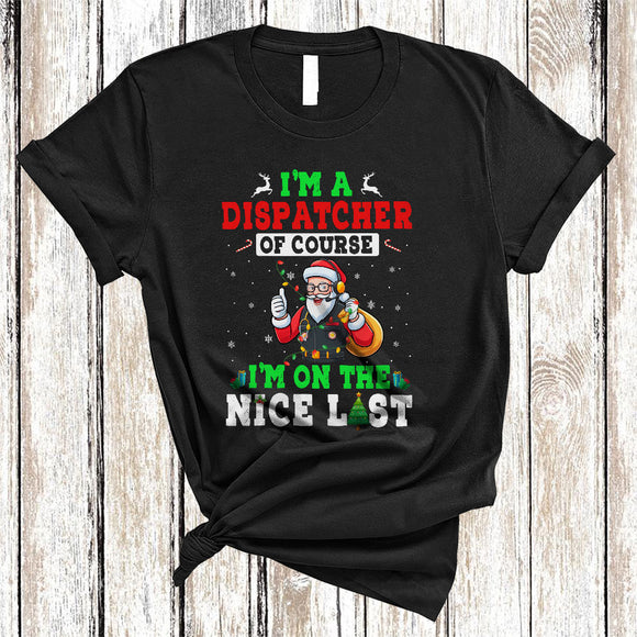 MacnyStore - I'm A Dispatcher I'm On The Nice List, Wonderful Christmas Santa Lover, X-mas Family Group T-Shirt
