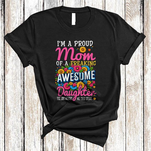 MacnyStore - I'm A Proud Mom Of A Freaking Awesome Daughter, Happy Mother's Day Floral, Flowers Family T-Shirt