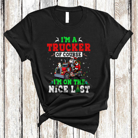 MacnyStore - I'm A Trucker I'm On The Nice List, Wonderful Christmas Santa Lover, X-mas Family Group T-Shirt