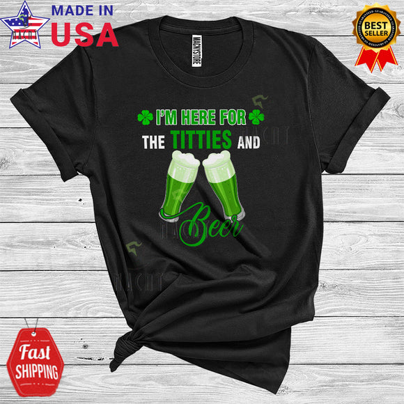 MacnyStore - I'm Here For The Titties And Beer Funny Cool St. Patrick's Day Shamrock Green Beer Drinking Drunk Lover T-Shirt