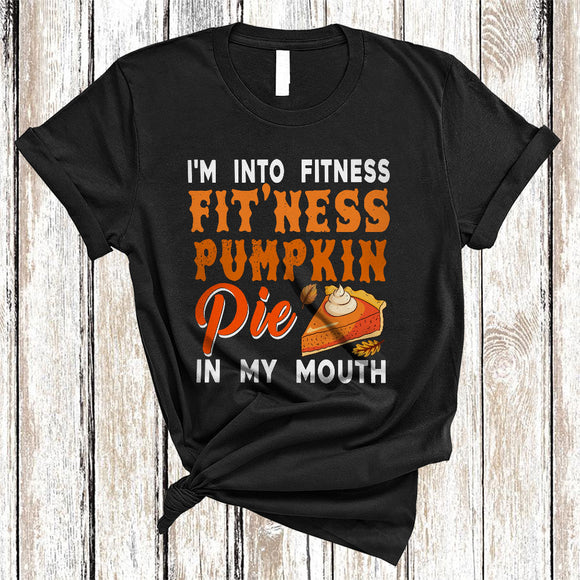 MacnyStore - I'm Into Fitness Fit'ness Pumpkin Pie In My Mouth, Funny Thanksgiving Pie, Workout Fitness T-Shirt