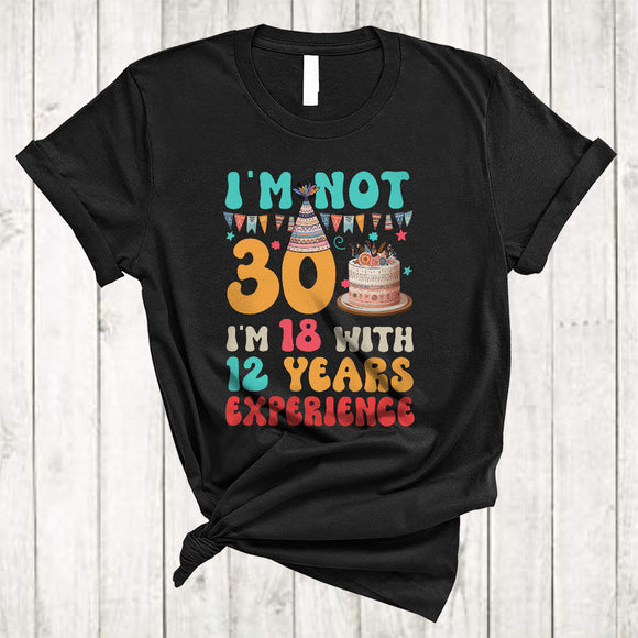 MacnyStore - I'm Not 30 I'm 18 With 12 Years Experience, Lovely 30th Birthday Celebration Cake, Family Lover T-Shirt